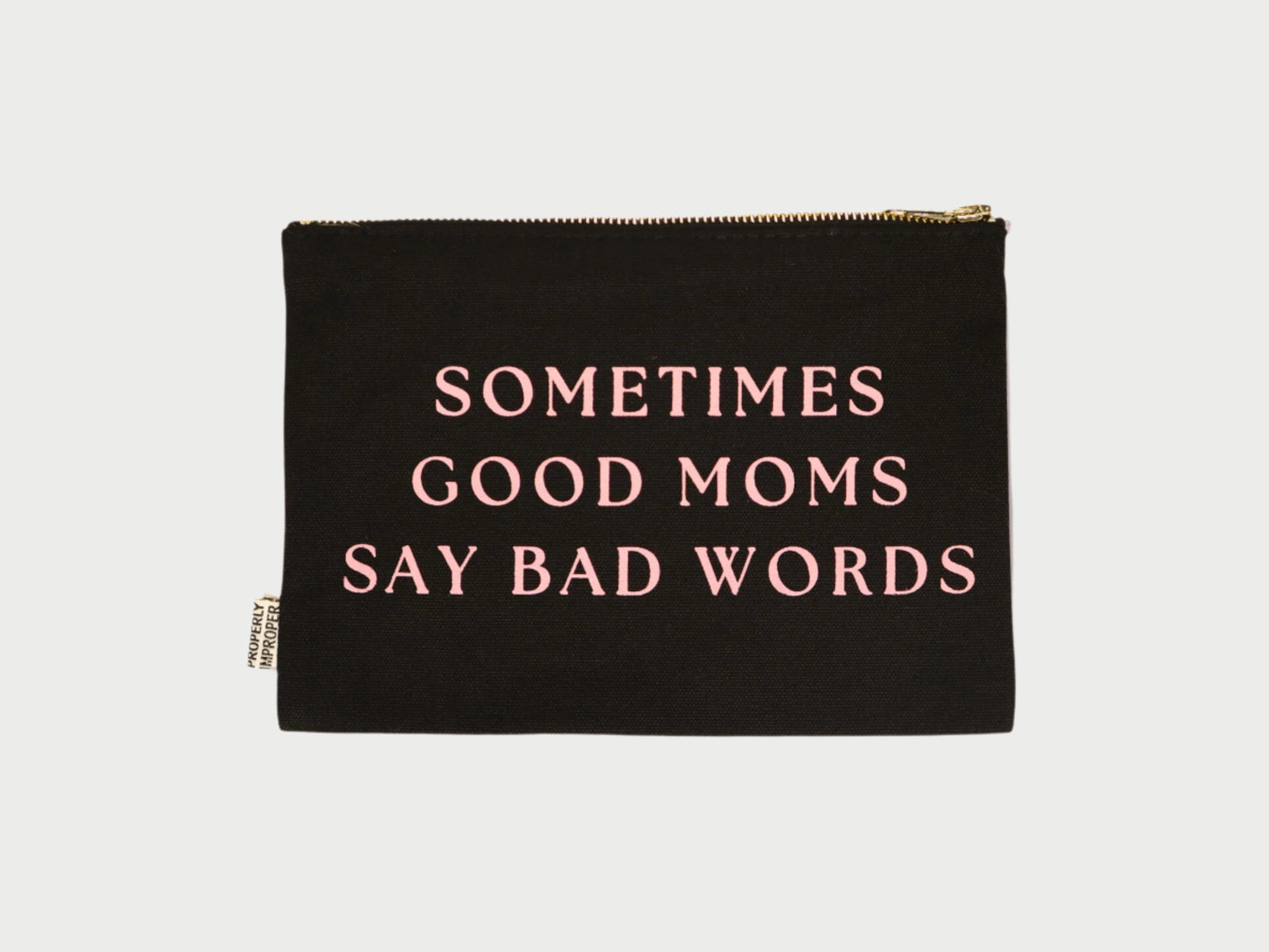 The "Improper Pouches" by Properly Improper is a black zippered pouch featuring pink text that reads "Sometimes Good Moms Say Bad Words," making it a perfect gift for moms with a playful side.